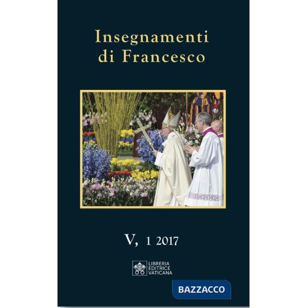 Insegnamenti di Francesco (2017) (2017). Vol. 5/1