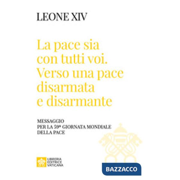 «La pace sia con tutti voi: verso una pace disarmata e disarmante». Messaggio per la 59ª Giornata Mondiale della Pace»