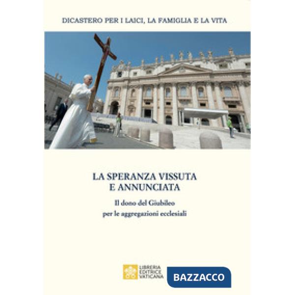 Speranza vissuta e annunciata. Il dono del Giubileo per le aggregazioni ecclesiali. Atti dell'Incontro annuale con i moderatori 