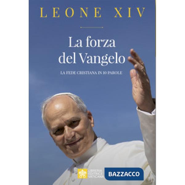 Forza del Vangelo. La fede cristiana in 10 parole (La)