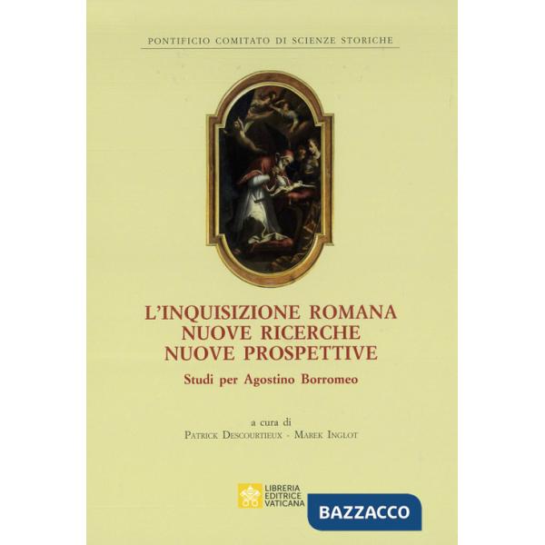 Inquisizione romana nuove ricerche nuove prospettive. Studi per Agostino Borromeo (L')