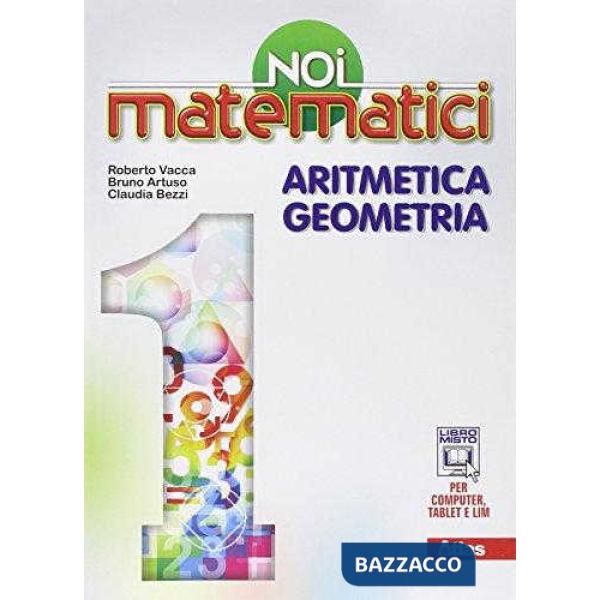NOI MATEMATICI 1 ARITMETICA E GEOMETRIA VOLUME UNI