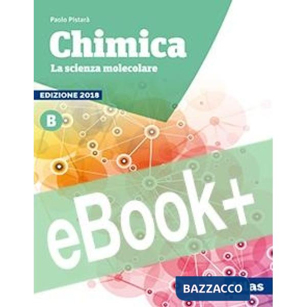 CHIMICA. LA SCIENZA MOLECOLARE. EDIZIONE 2018 VOL. B