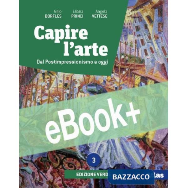 CAPIRE L'ARTE - EDIZIONE VERDE 3 + DAL NEOCLASSICISMO ALL'IMPRESSIONIS