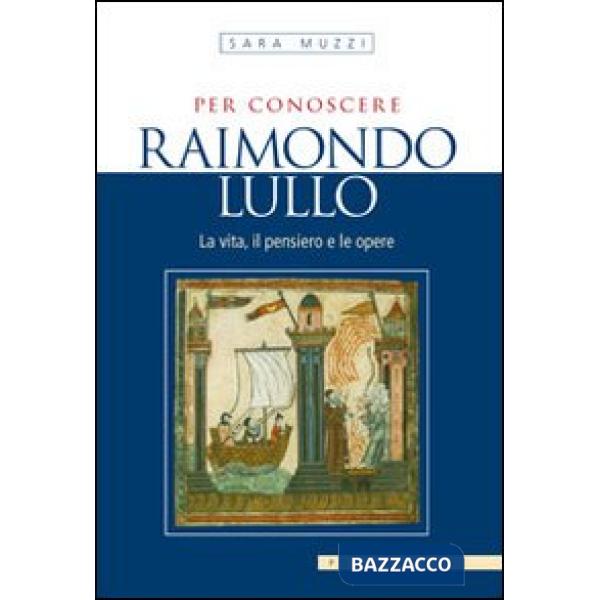 Per conoscere Raimondo Lullo. La vita, il pensiero e le opere