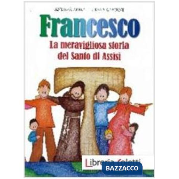 Francesco. La meravigliosa storia del Santo di Assisi. Ediz. illustrata