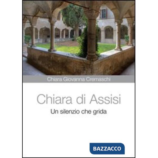 Chiara di Assisi. Un silenzio che grida