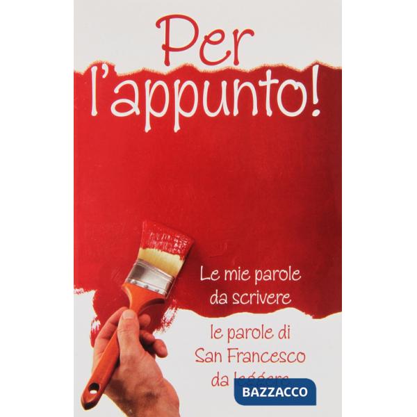 Per l'appunto! Le mie parole da scrivere le parole di San Francesco da leggere