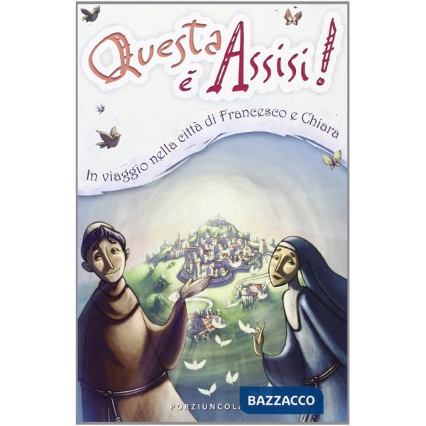 Questa è Assisi. Viaggio illustrato nella città di Francesco e Chiara. Ediz. illustrata