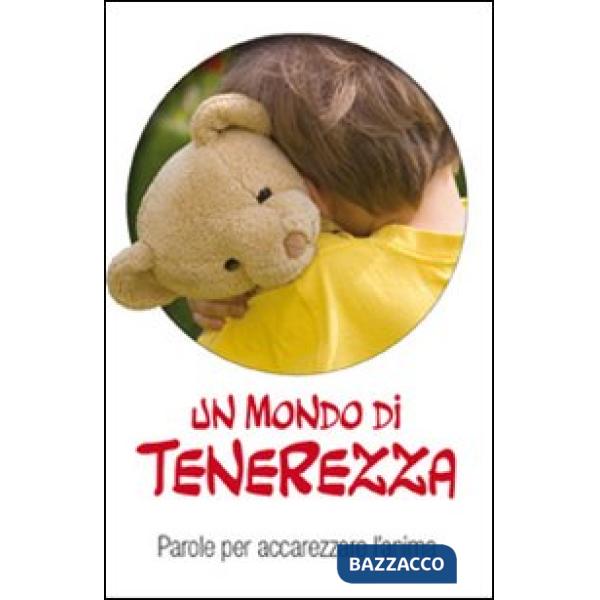 Mondo di tenerezza. Parole per accarezzare l'anima (Un)