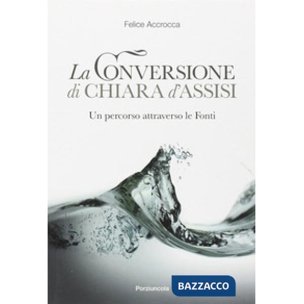 Conversione di Chiara d'Assisi. Un percorso attraverso le fonti
