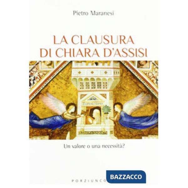 Clausura di Chiara d'Assisi. Un valore o una necessità? (La)