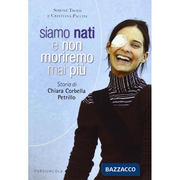 Siamo nati e non moriremo mai più. Storia di Chiara Corbella Petrillo
