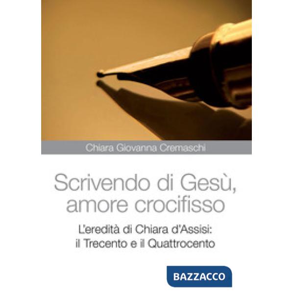 Scrivedo di Gesù, amore crocifisso. L'eredità di Chiara d'Assisi: il Trecento e il Quattrocento