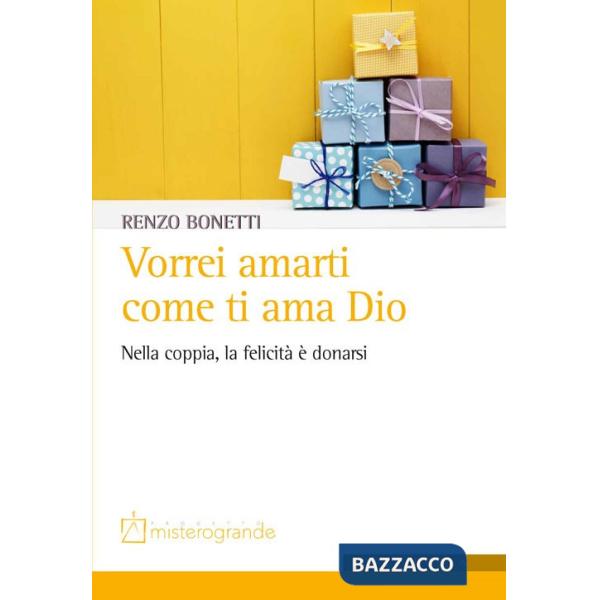 Vorrei amarti come ti ama Dio. Nella coppia, la felicità è donarsi