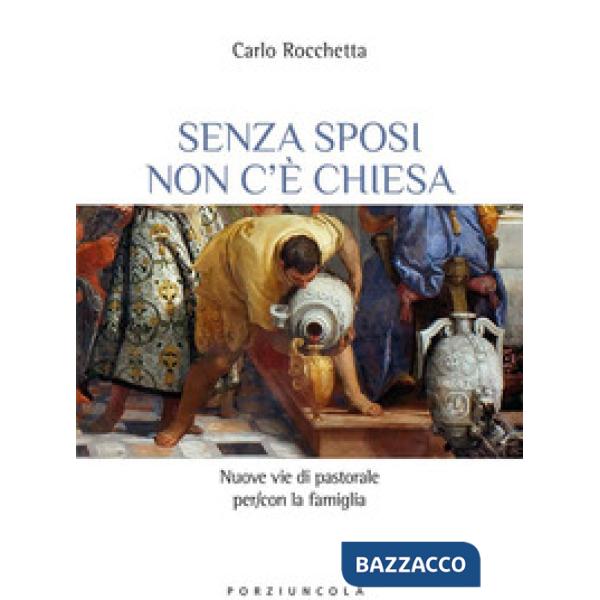 Senza sposi non c'è Chiesa. Nuove vie di pastorale per/con la famiglia
