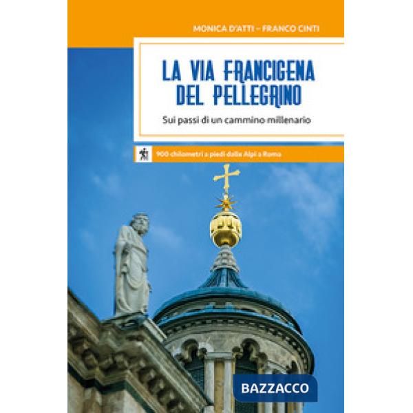 Via Francigena del pellegrino. Sui passi di un cammino millenario (La)