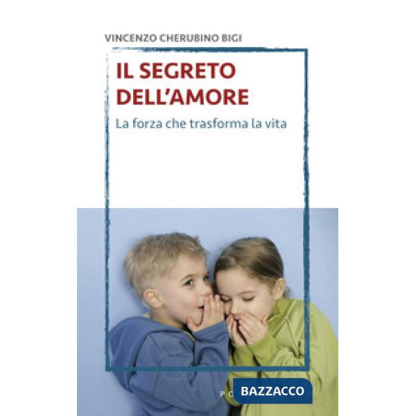 Segreto dell'amore. La forza che trasforma la vita (Il)