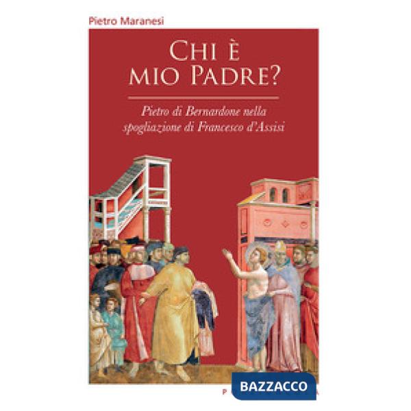 Chi è mio padre? Pietro di Bernardone nella spogliazione di Francesco d'Assisi