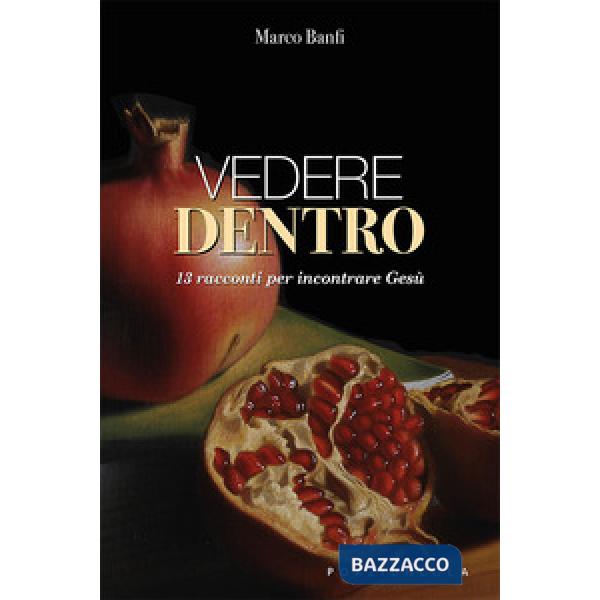 Vedere dentro. 13 racconti per incontrare Gesù