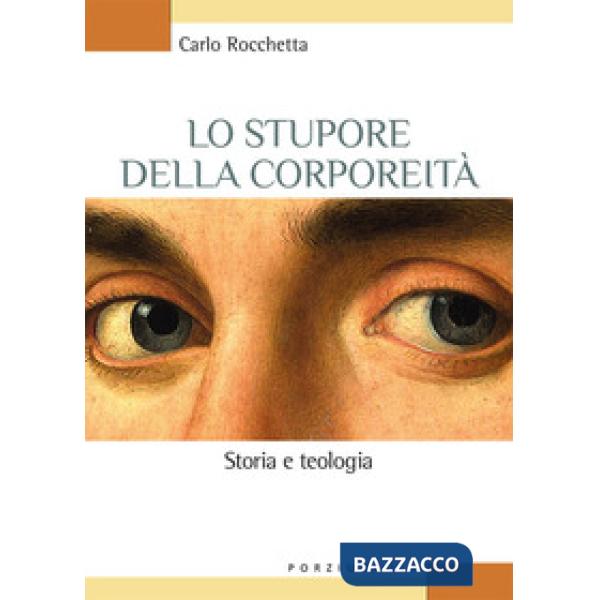 Stupore della corporeità. Storia e teologia (Lo)