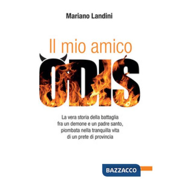 Mio amico Odis. La vera storia della battaglia fra un demone e un padre santo, piombata nella tranquilla vita di un prete di pro