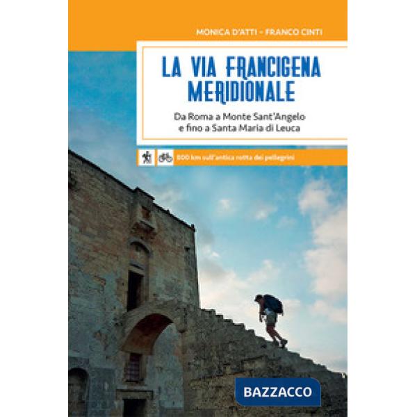 Via Francigena meridionale. Da Roma a Monte Sant'Angelo e fino a Santa Maria di Leuca. 800 km a piedi sull'antica rotta dei pell