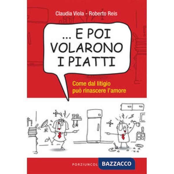 ... E poi volarono i piatti. Come dal litigio può rinascere l'amore
