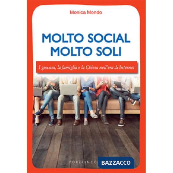 Molto social molto soli. I giovani, la famiglia e la Chiesa nell'era di Internet