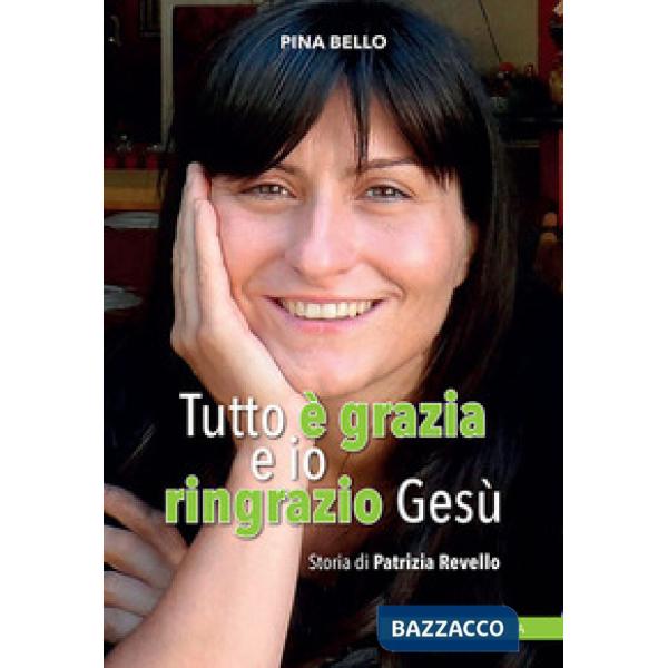 Tutto è grazia e io ringrazio Gesù. Storia di Patrizia Revello