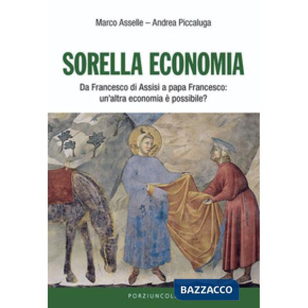 Sorella economia. Da Francesco di Assisi a papa Francesco: un'altra economia è possibile?