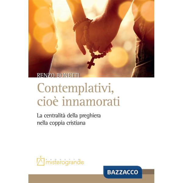 Contemplativi, cioè innamorati. La centralità della preghiera nella coppia cristiana