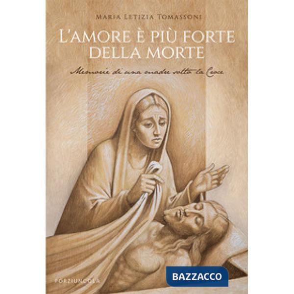 Amore è più forte della morte. Memorie di una madre sotto la Croce (L')