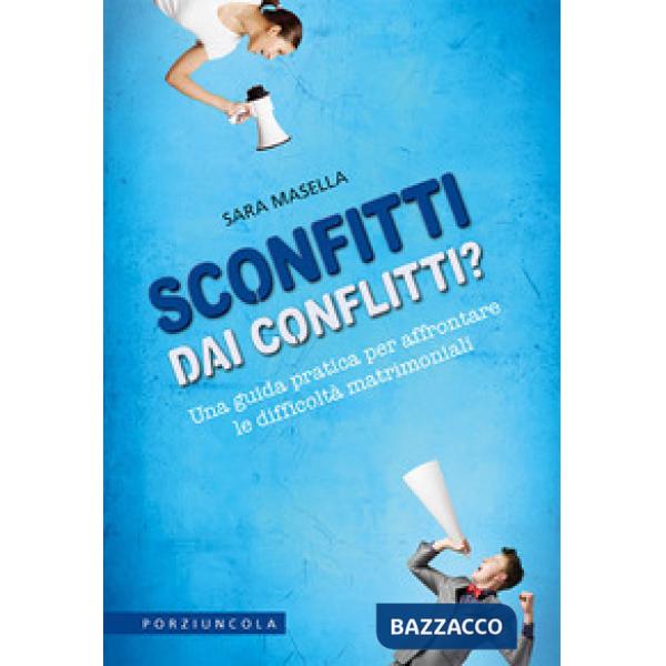 Sconfitti dai conflitti? Una guida pratica per affrontare le difficoltà matrimoniali
