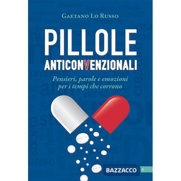 Pillole anticonvenzionali. Pensieri, parole e emozioni per i tempi che corrono