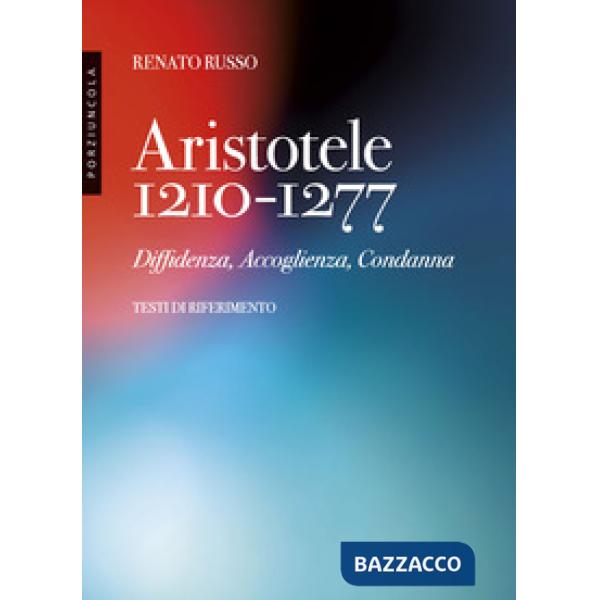 Aristotele 1210-1277. Diffidenza, accoglienza, condanna