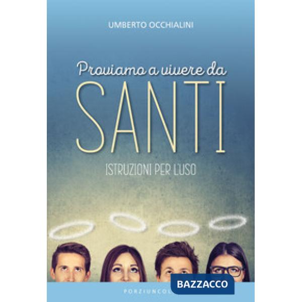 Proviamo a vivere da santi. Istruzioni per l'uso
