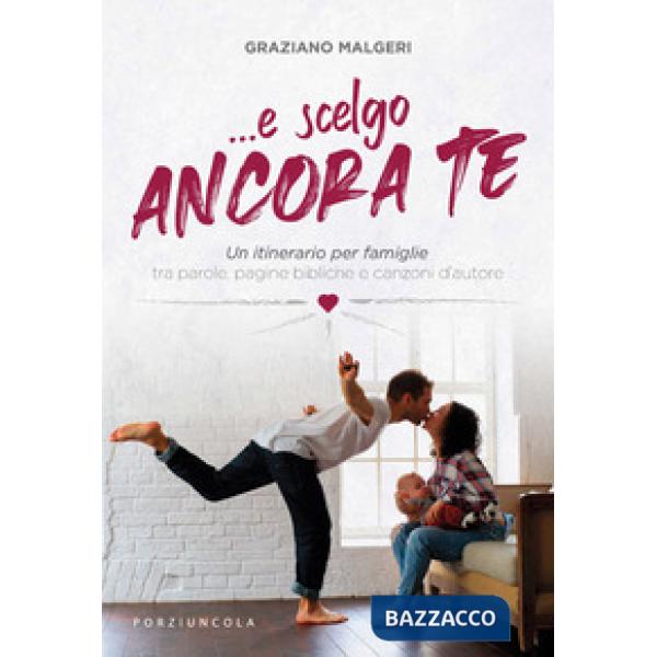 ...E scelgo ancora te. Un itinerario per famiglie tra parole, pagine bibliche e canzoni d'autore