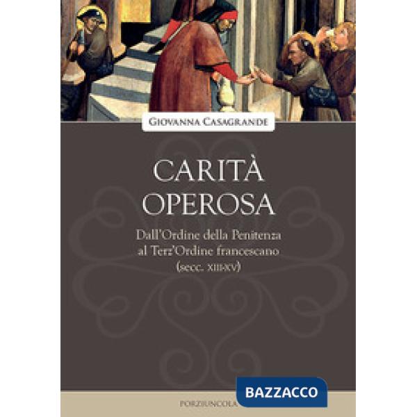Carità operosa. Dall'Ordine della Penitenza al Terz'Ordine francescano (secc. XIII-XV)
