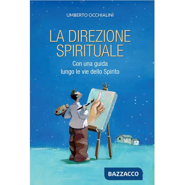 Direzione spirituale. Con una guida lungo le vie dello Spirito. Nuova ediz. (La)