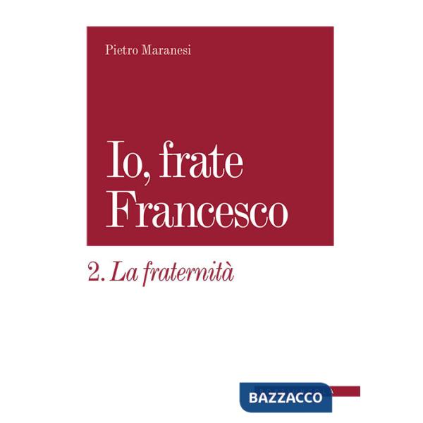 Fraternità. Io, frate Francesco (La)