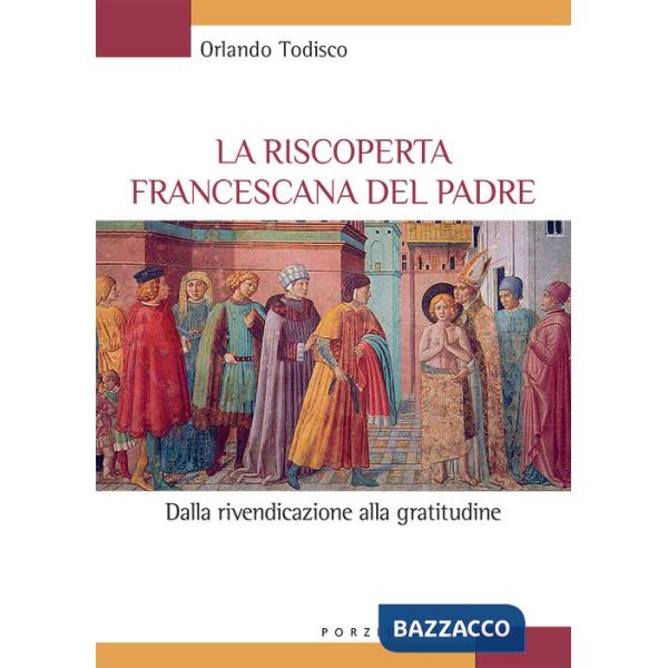 Riscoperta francescana del padre. Dalla rivendicazione alla gratitudine (La)