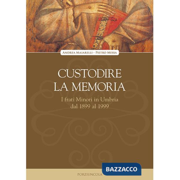 Custodire la memoria. I frati Minori in Umbria dal 1899 al 1999