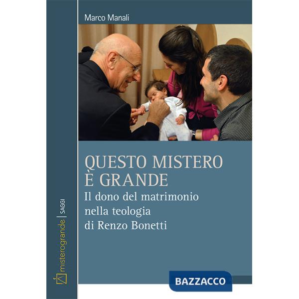 Questo mistero è grande. Il dono del matrimonio nella teologia di Renzo Bonetti
