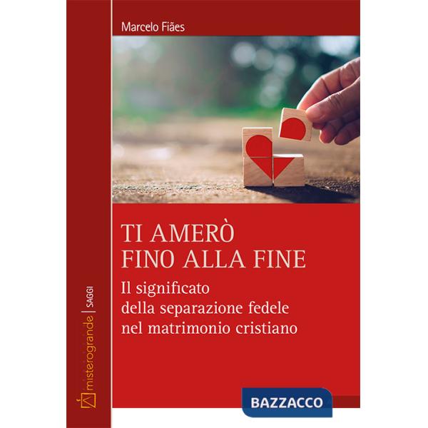 Ti amerò fino alla fine. Il significato della separazione fedele nel matrimonio cristiano