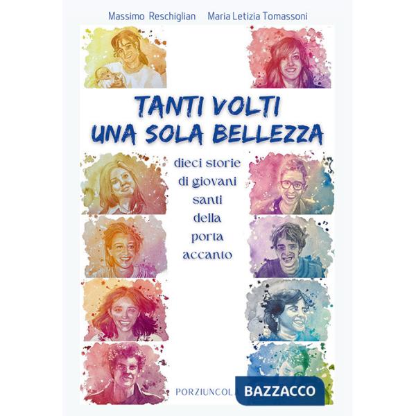 Tanti volti, una sola bellezza. Dieci storie di giovani santi della porta accanto. Ediz. illustrata