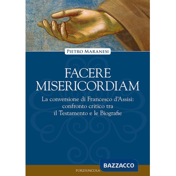 Facere misericordiam. La conversione di Francesco d'Assisi: confronto critico tra il Testamento e le Biografie