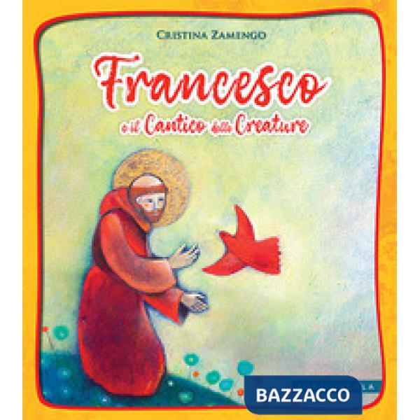 Francesco e il cantico delle creature. Ediz. a colori