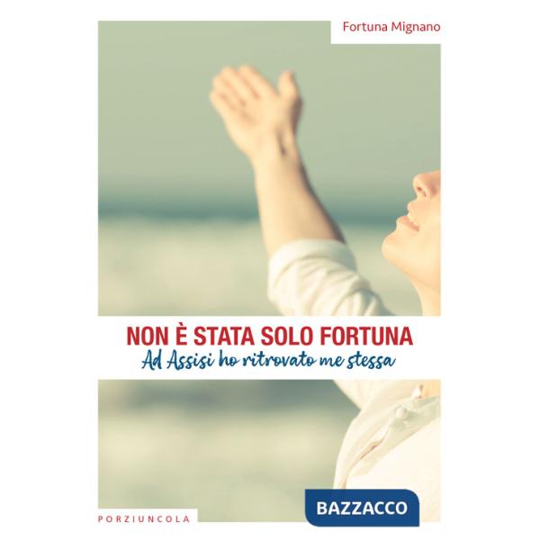 Non è stata solo fortuna. Ad Assisi ho ritrovato me stessa