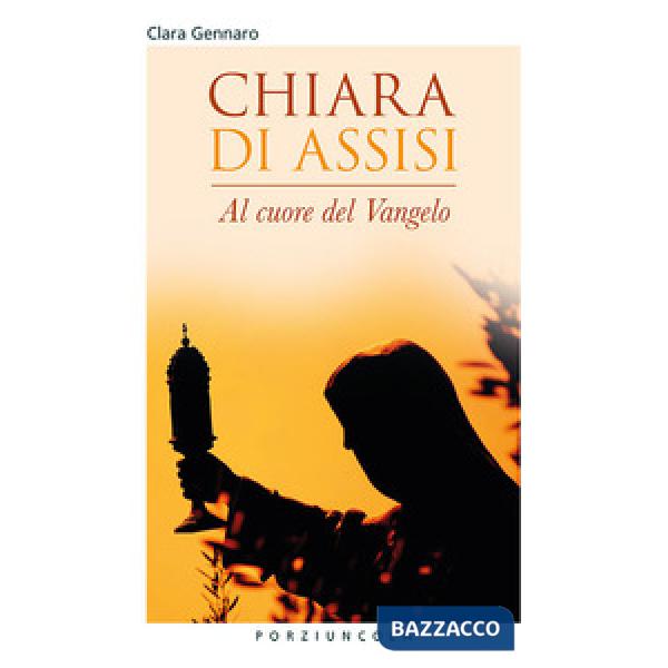Chiara d'Assisi. Al cuore del Vangelo
